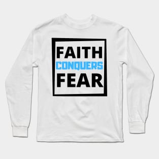 Faith Conquers Fear Long Sleeve T-Shirt